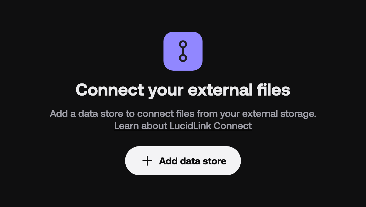 The LucidLink Connect page, before any data store exists, shows the heading Connect your external files and an Add data store button.